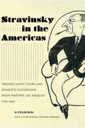 Stravinsky In The Americas: Transatlantic Tours And Domestic Excursions From Wartime Los Angeles (1925-1945) Volume 23