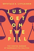 Just Get on the Pill, 4: The Uneven Burden of Reproductive Politics