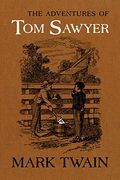 The Adventures Of Tom Sawyer: The Authoritative Text With Original Illustrations