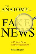 The Anatomy Of Fake News: A Critical News Literacy Education