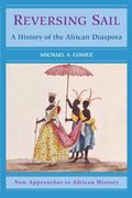 Reversing Sail A History Of The African Diaspora New Approaches To African History