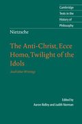 Nietzsche: The Anti-Christ, Ecce Homo, Twilight Of The Idols: And Other Writings