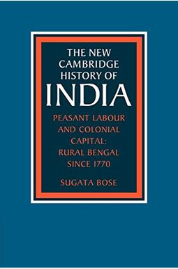 Peasant Labour and Colonial Capital: Rural Bengal Since 1770