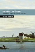 Ordinary Prussians: Brandenburg Junkers And Villagers, 1500 1840