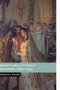 Royalty And Diplomacy In Europe, 1890 1914