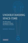 Understanding Space-Time: The Philosophical Development Of Physics From Newton To Einstein