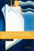 Technology And The Culture Of Modernity In Britain And Germany, 1890-1945