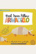 Grab Your Pillow, Armadillo: A Silly Book Of Fun Goodnights