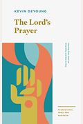 The Lord's Prayer: Learning From Jesus On What, Why, And How To Pray