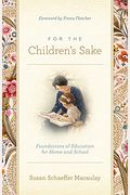 For The Children's Sake: Foundations Of Education For Home And School