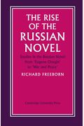 The Rise Of The Russian Novel: Studies In The Russian Novel From Eugene Onegin To War And Peace