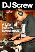 DJ Screw A Life in Slow Revolution