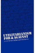 Utilitarianism: For And Against