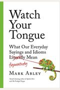 Watch Your Tongue What Our Everyday Sayings and Idioms Figuratively Mean