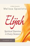 Elijah - Women's Bible Study Leader Kit: Spiritual Stamina In Every Season [With Dvd]