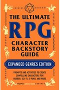 The Ultimate Rpg Character Backstory Guide: Expanded Genres Edition: Prompts And Activities To Create Compelling Characters For Horror, Sci-Fi, X-Punk