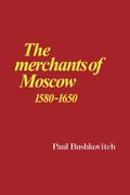 The Merchants Of Moscow 1580-1650