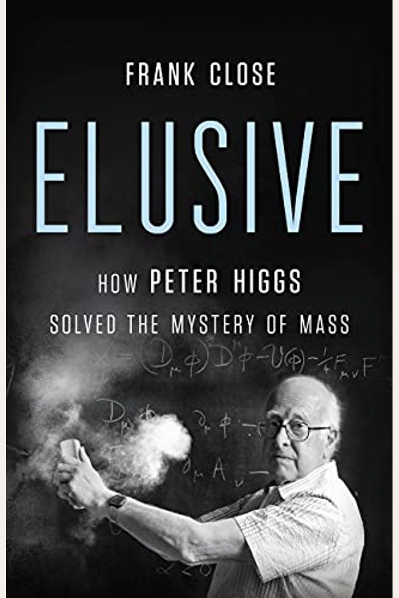 Elusive: How Peter Higgs Solved The Mystery Of Mass