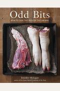 Odd Bits: How To Cook The Rest Of The Animal [A Cookbook]