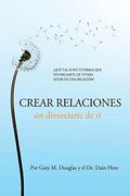 Crear Relaciones Sin Divorciarte De Ti (Spanish)