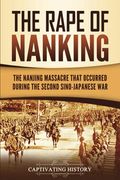The Rape Of Nanking: The Nanjing Massacre That Occurred During The Second Sino-Japanese War