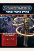 Starfinder Adventure Path: Allies Against The Eye (Horizons Of The Vast 5 Of 6)