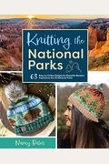 Knitting The National Parks: 63 Easy-To-Follow Designs For Beautiful Beanies Inspired By The Us National Parks (Knitting Books And Patterns; Knitti