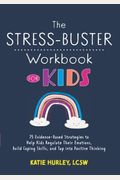 The Stress-Buster Workbook For Kids: 75 Evidence-Based Strategies To Help Kids Regulate Their Emotions, Build Coping Skills, And Tap Into Positive Thi