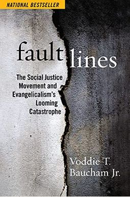 Fault Lines: The Social Justice Movement And Evangelicalism's Looming Catastrophe Fault Lines: The Social Justice Movement And Evangelicalism's Looming Catastrophe