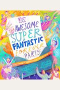 The Awesome Super Fantastic Forever Party Storybook: A True Story About Heaven, Jesus, And The Best Invitation Of All