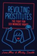 Revolting Prostitutes: The Fight For Sex Workers' Rights