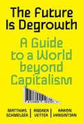 The Future Is Degrowth: A Guide To A World Beyond Capitalism