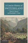 A Concise History Of Switzerland