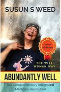 Abundantly Well: The Complementary Integrated Medical Revolution Volume 6