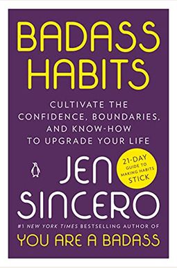 Badass Habits: Cultivate The Confidence, Boundaries, And Know-How To Upgrade Your Life Badass Habits: Cultivate The Confidence, Boundaries, And Know-How To Upgrade Your Life