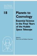 Planets To Cosmology: Essential Science In The Final Years Of The Hubble Space Telescope: Proceedings Of The Space Telescope Science Institu