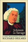 Johnson On Savage: An Account Of The Life Of Mr. Richard Savage, Son Of The Earl Rivers