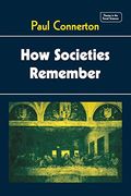 How Societies Remember (Themes In The Social Sciences)