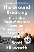 The Ground Breaking: The Tulsa Race Massacre And An American City's Search For Justice