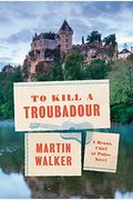 To Kill A Troubadour: A Bruno, Chief Of Police Novel