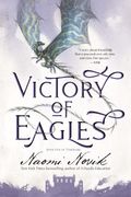 Victory Of Eagles: Book Five Of Temeraire
