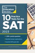 10 Practice Tests For The Sat, 2023: Extra Prep To Help Achieve An Excellent Score