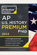 Princeton Review Ap U.s. History Premium Prep, 2023: 6 Practice Tests + Complete Content Review + Strategies & Techniques
