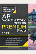 Princeton Review Ap World History: Modern Premium Prep, 2023: 6 Practice Tests + Complete Content Review + Strategies & Techniques