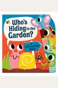 Who's Hiding In The Garden?: A Lift-The-Flap Book