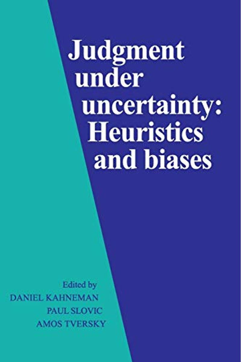 Judgment Under Uncertainty: Heuristics And Biases