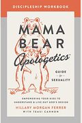 Mama Bear Apologetics Guide To Sexuality Discipleship Workbook: Empowering Your Kids To Understand And Live Out God's Design