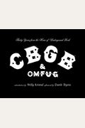Cbgb & Omfug: Thirty Years From The Home Of Underground Rock