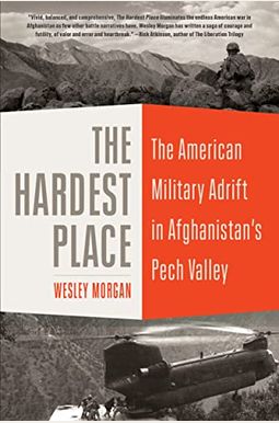 The Hardest Place The American Military Adrift in Afghanistans Pech Valley