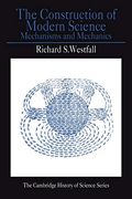 The Construction Of Modern Science: Mechanisms And Mechanics